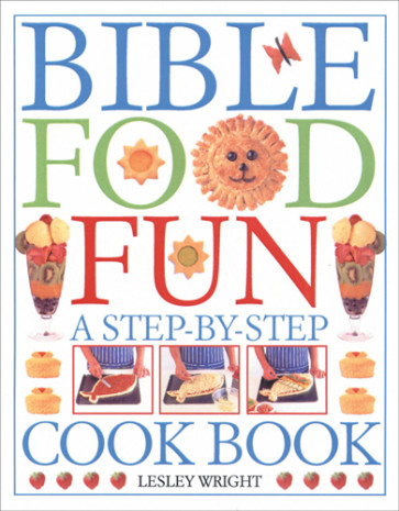 Bible Food Fun : A Step-by-Step Cookbook - Hardcover