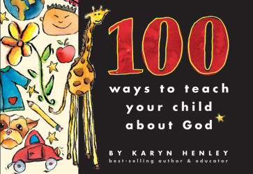 100 Ways to Teach Your Child about God - Softcover