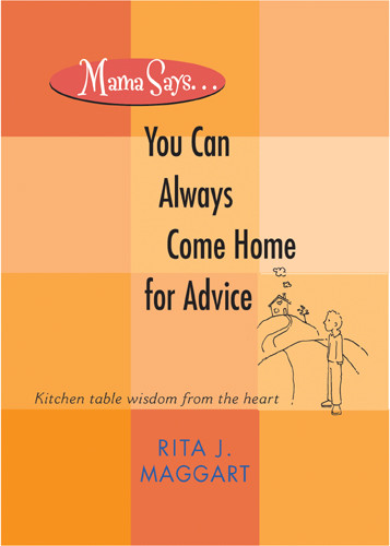 Mama Says . . . You Can Always Come Home for Advice : Kitchen Table Wisdom from the Heart - Softcover