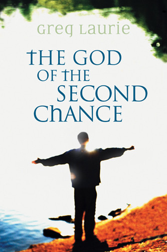 The God of the Second Chance : Starting Fresh with God's Forgiveness - Softcover