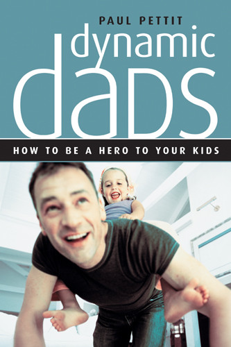 Dynamic Dads : How to be a hero to your kids - Softcover