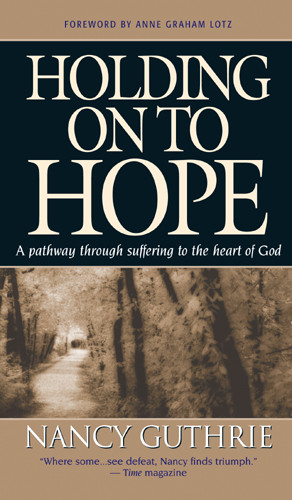 Holding On to Hope : A Pathway through Suffering to the Heart of God - Hardcover