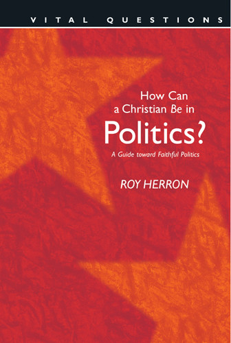 How Can a Christian Be in Politics? : A Guide Toward Faithful Politics - Softcover