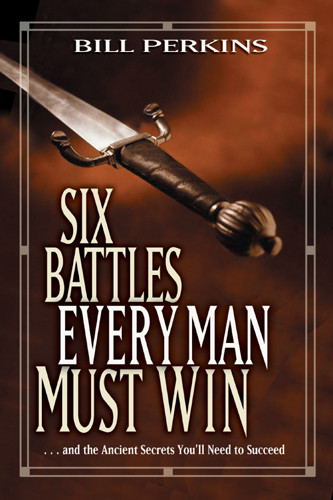 Six Battles Every Man Must Win : . . . and the Ancient Secrets You'll Need to Succeed - Hardcover With printed dust jacket