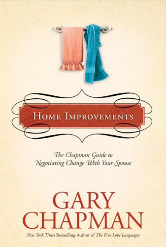 Home Improvements : The Chapman Guide to Negotiating Change with Your Spouse - Hardcover