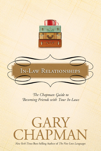 In-Law Relationships : The Chapman Guide to Becoming Friends with Your In-Laws - Hardcover