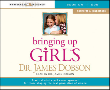 Bringing Up Girls (unabridged) : Practical Advice and Encouragement for Those Shaping the Next Generation of Women - CD-Audio