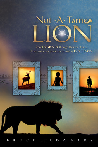 Not a Tame Lion : Unveil NARNIA through the Eyes of Lucy, Peter, and Other Characters Created by C. S. Lewis - Softcover