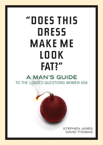 "Does This Dress Make Me Look Fat?" : A Man's Guide to the Loaded Questions Women Ask - Softcover