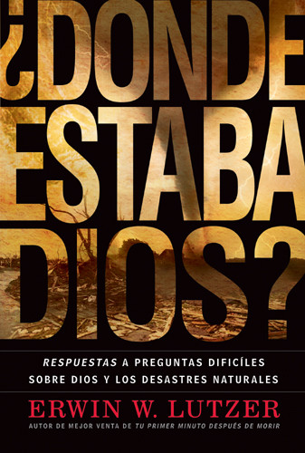 ¿Dónde Estaba Dios? : Respuestas a preguntas difíciles sobre Dios y los desastres naturales - Hardcover