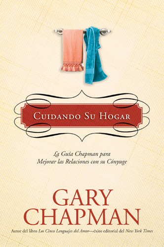 Cuidando Su Hogar : La guía Chapman para mejorar las relaciones con su cónyuge - Hardcover