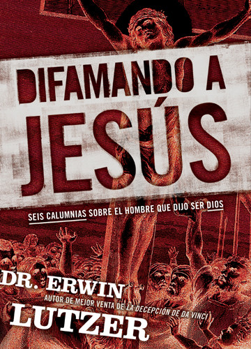 Difamando a Jesús : Seis calumnias sobre el hombre que dijo ser Dios - Hardcover