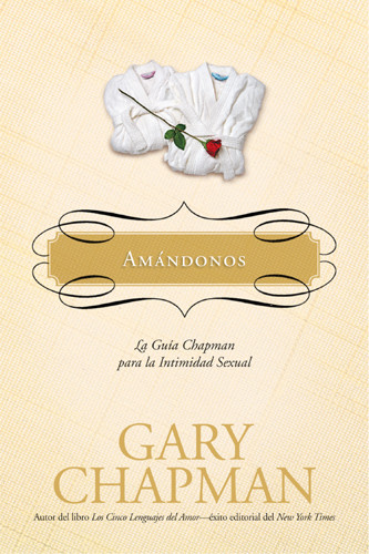 Amándonos : La guía Chapman para la intimidad sexual - Hardcover
