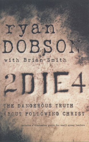 To Die For : The Dangerous Truth About Following Christ - Softcover