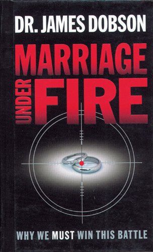 Marriage Under Fire : Why We Must Win This Battle - Hardcover