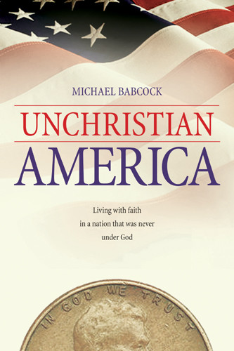 UnChristian America : Living with Faith in a Nation That Was Never Under God - Softcover