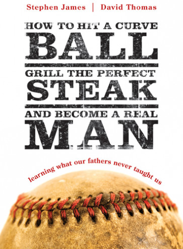 How to Hit a Curveball, Grill the Perfect Steak, and Become a Real Man - Softcover