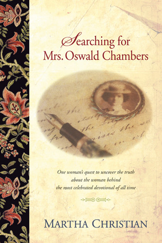 Searching for Mrs. Oswald Chambers : One Woman's Quest to Uncover the Truth about the Woman behind the Most Celebrated Devotional of ... - Softcover