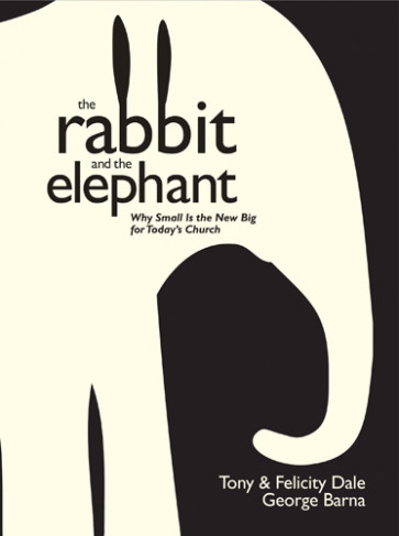 The Rabbit and the Elephant : Why Small Is the New Big for Today's Church - Hardcover