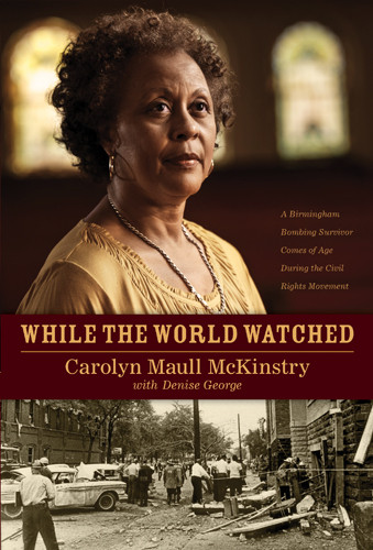 While the World Watched : A Birmingham Bombing Survivor Comes of Age during the Civil Rights Movement - Hardcover