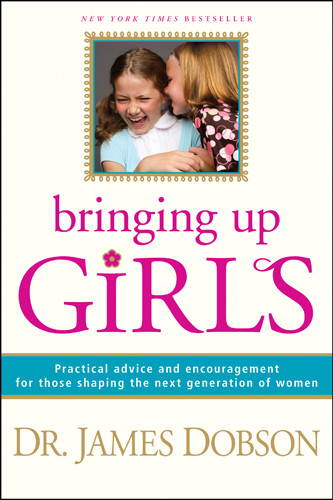 Bringing Up Girls : Practical Advice and Encouragement for Those Shaping the Next Generation of Women - Softcover