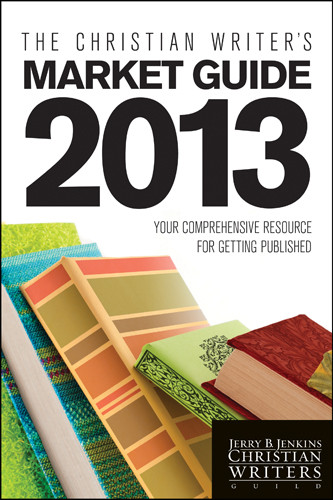 The Christian Writer's Market Guide 2013 : Your Comprehensive Resource for Getting Published - Softcover