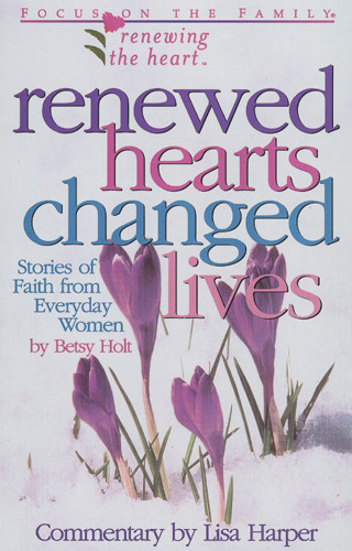 Renewed Hearts, Changed Lives : Stories of Faith from Everyday Women - Softcover