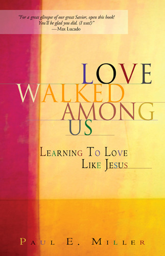 Love Walked Among Us : Learning to Love Like Jesus - Softcover