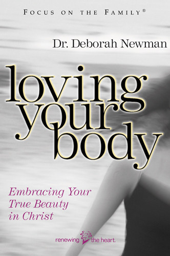 Loving Your Body : Embracing Your True Beauty in Christ - Softcover