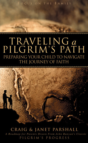 Traveling a Pilgrim's Path : Preparing Your Child to Navigate the Journey ... - Hardcover