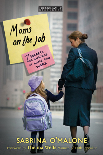 Moms on the Job : 7 Secrets for Success at Home and Work - Softcover