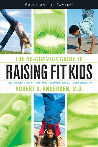 The No-Gimmick Guide to Raising Fit Kids : The Parents' Plan for Overcoming Childhood Obesity - Softcover