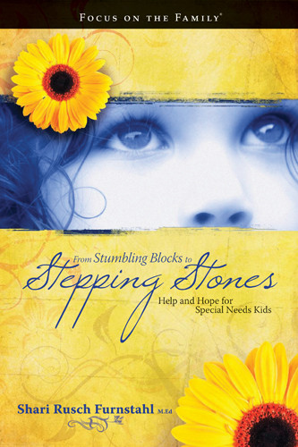 From Stumbling Blocks to Stepping Stones : Help and Hope for Special Needs Kids - Softcover