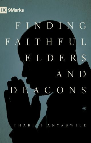 Finding Faithful Elders and Deacons - Softcover