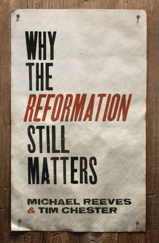 Why the Reformation Still Matters - Softcover