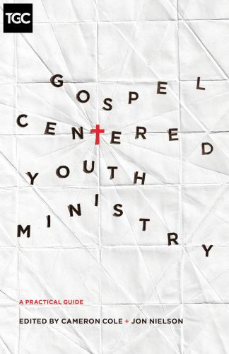 Gospel-Centered Youth Ministry - Softcover
