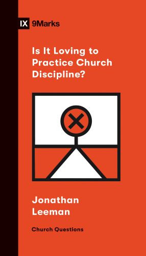 Is It Loving to Practice Church Discipline? - Softcover
