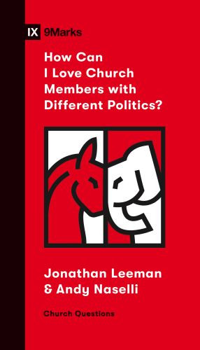 How Can I Love Church Members with Different Politics? - Softcover