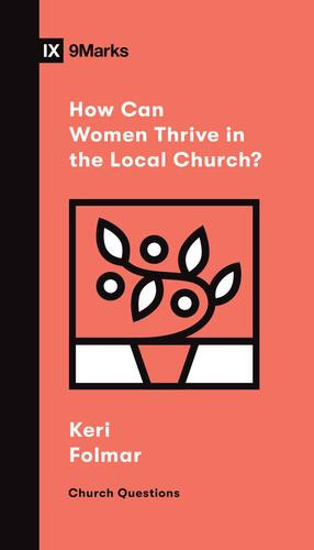 How Can Women Thrive in the Local Church? - Softcover
