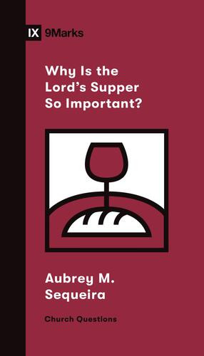 Why Is the Lord's Supper So Important? - Softcover