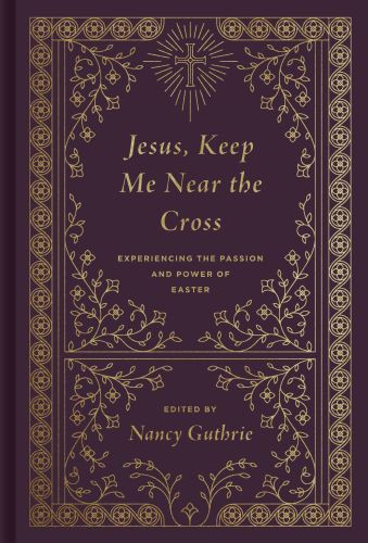 Jesus, Keep Me Near the Cross - Hardcover