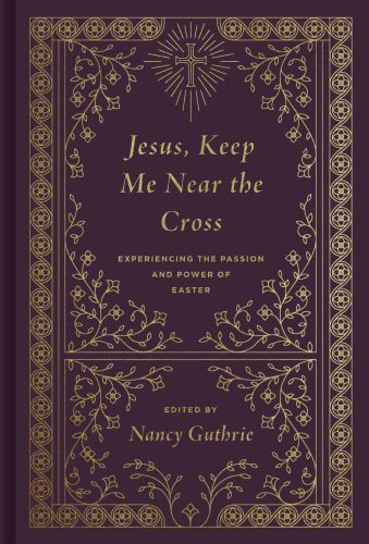 Jesus, Keep Me Near the Cross - Hardcover