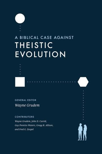 A Biblical Case against Theistic Evolution - Softcover