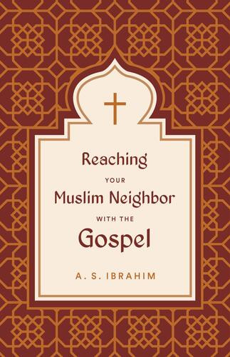 Reaching Your Muslim Neighbor with the Gospel - Softcover