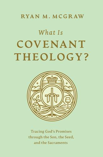 What Is Covenant Theology? - Softcover