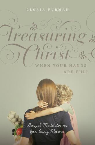 Treasuring Christ When Your Hands Are Full - Softcover