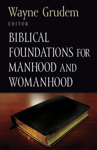 Biblical Foundations for Manhood and Womanhood - Softcover
