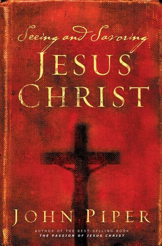 Seeing and Savoring Jesus Christ (Revised Edition) - Softcover