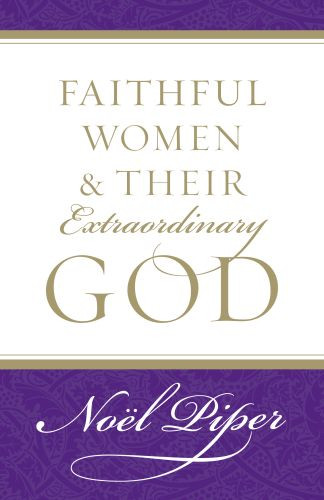 Faithful Women and Their Extraordinary God - Softcover