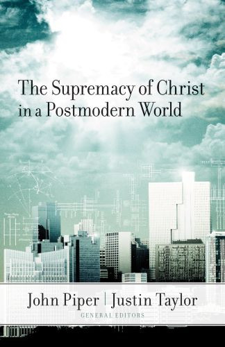 Supremacy of Christ in a Postmodern World - Softcover